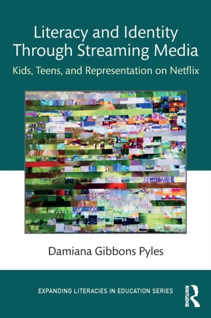 Literacy and Identity Through Streaming Media : Kids, Teens, and Representation on Netflix