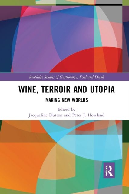 Wine, Terroir and Utopia : Making New Worlds