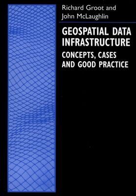 Geospatial Data Infrastructure : Concepts, Cases, and Good Practice