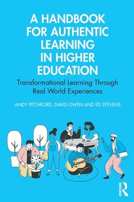 A Handbook for Authentic Learning in Higher Education : Transformational Learning Through Real World Experiences