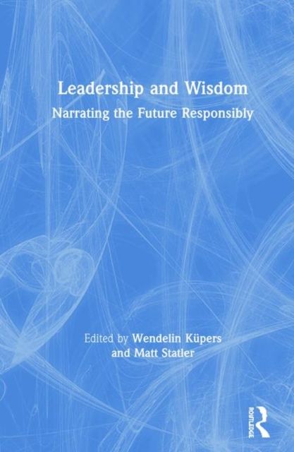 Leadership and Wisdom : Narrating the Future Responsibly