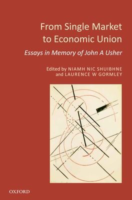 From Single Market to Economic Union : Essays in Memory of John A. Usher