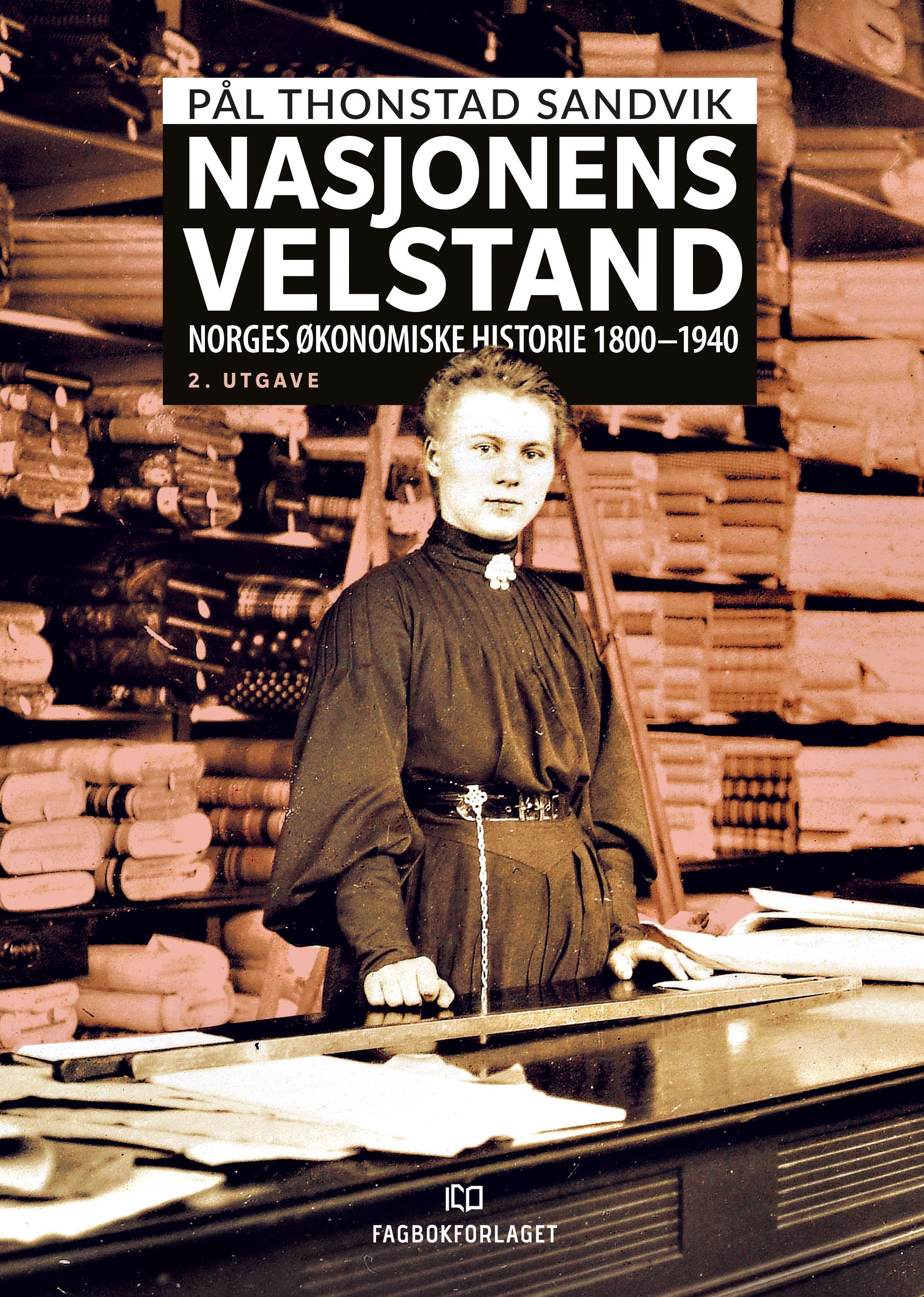 Nasjonens velstand : Norges økonomiske historie 1800-1940