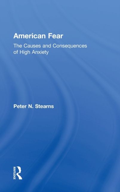 American Fear : The Causes and Consequences of High Anxiety