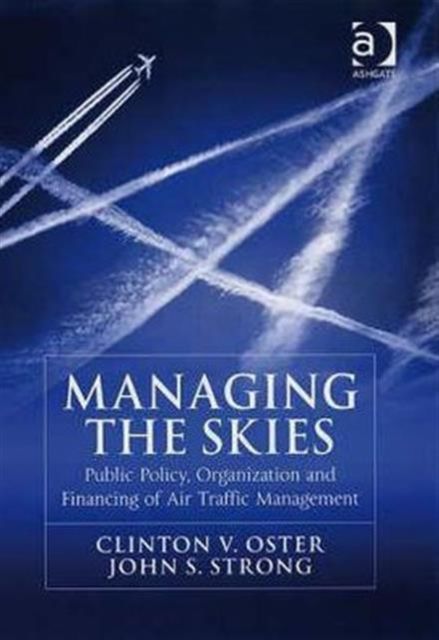 Managing the Skies : Public Policy, Organization and Financing of Air Traffic Management
