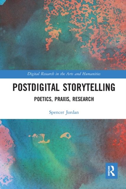 Postdigital Storytelling : Poetics, Praxis, Research