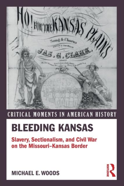 Bleeding Kansas : Slavery, Sectionalism, and Civil War on the Missouri-Kansas Border