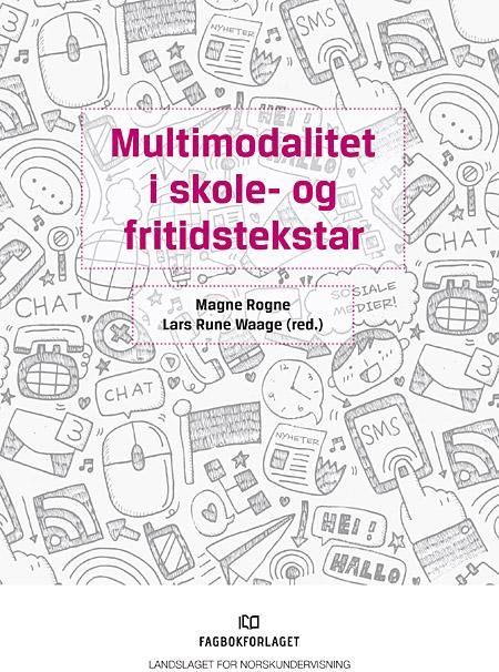 Multimodalitet i skole- og fritidstekstar : ein vitskapleg antologi