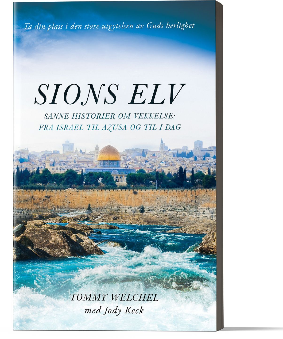 Sions elv : sanne historier om vekkelse : fra Israel til Azusa og til i dag