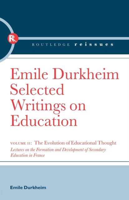 The Evolution of Educational Thought : Lectures on the formation and development of secondary education in France