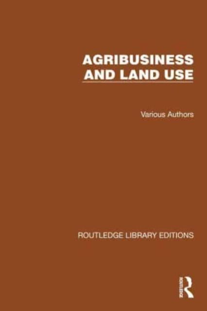 Routledge Library Editions: Agri-Business and Land Use
