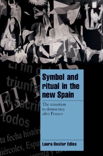 Symbol and Ritual in the New Spain : The Transition to Democracy after Franco
