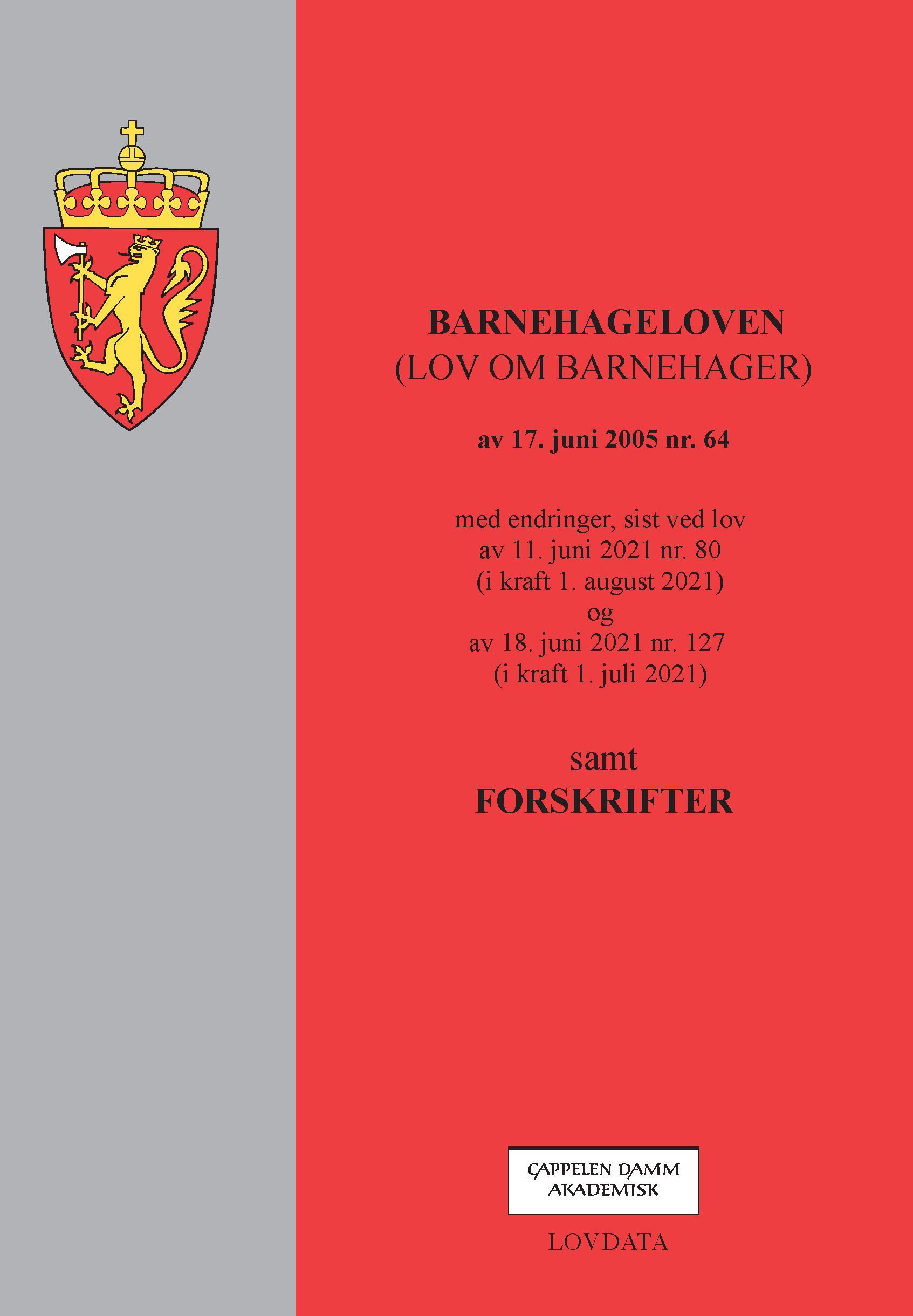 Barnehageloven : (lov om barnehager) av 17. juni 2005 nr. 64 : med endringer, sist ved lov av 11. juni 2021 nr. 80 (i kraft 1. august 2021) og av 18. juni 2021 nr. 127 (i kraft 1. juli 2021) samt forskrifter
