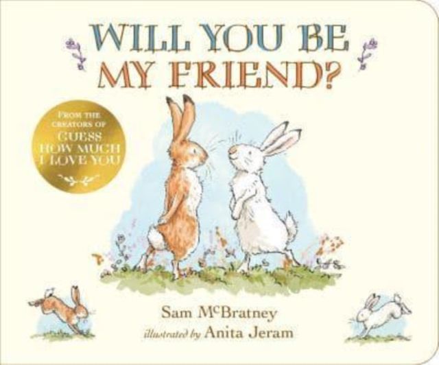 Will You Be My Friend? : A new picture book from the creators of the bestselling Guess How Much I Love You