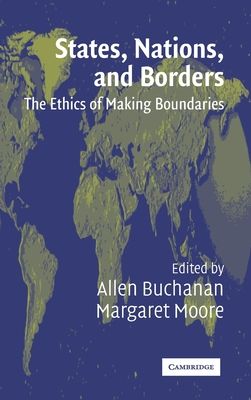 States, Nations and Borders : The Ethics of Making Boundaries