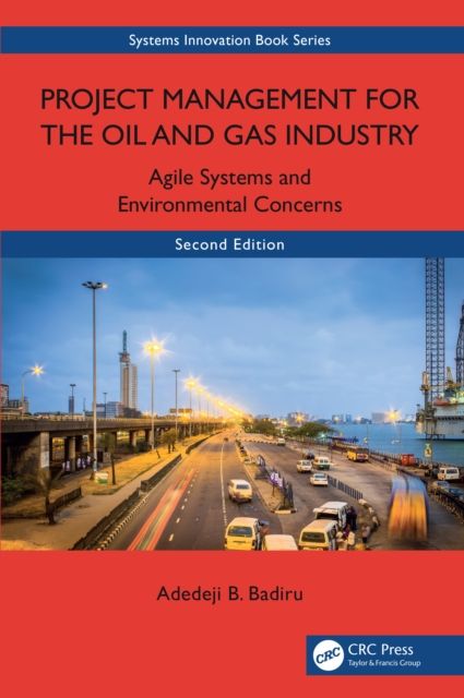 Project Management for the Oil and Gas Industry : Agile Systems and Environmental Concerns