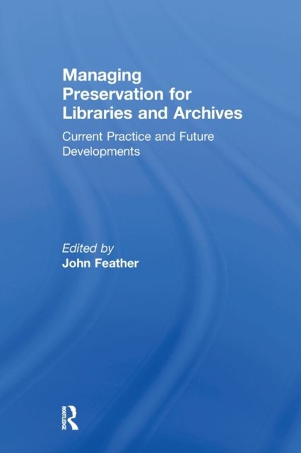 Managing Preservation for Libraries and Archives : Current Practice and Future Developments