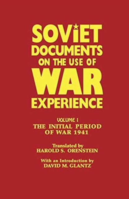 Soviet Documents on the Use of War Experience : Volume One: The Initial Period of War 1941