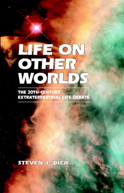 Life on Other Worlds : The 20th-Century Extraterrestrial Life Debate
