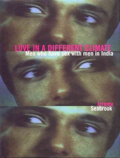 Love in a Different Climate : Men Who Have Sex with Men in India