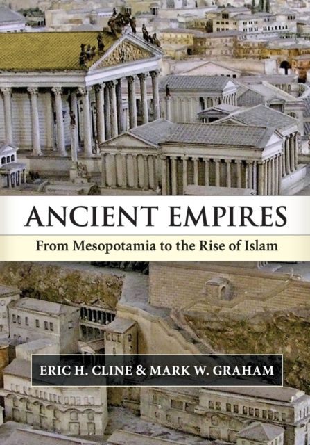 Ancient Empires : From Mesopotamia to the Rise of Islam