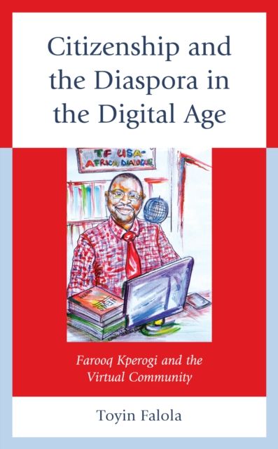 Citizenship and the Diaspora in the Digital Age : Farooq Kperogi and the Virtual Community