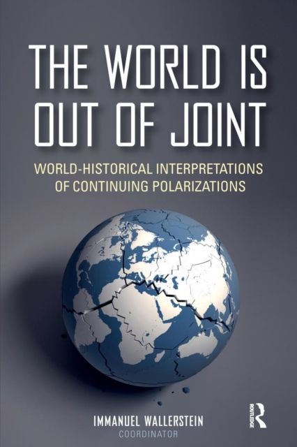 The World is Out of Joint : World-Historical Interpretations of Continuing Polarizations