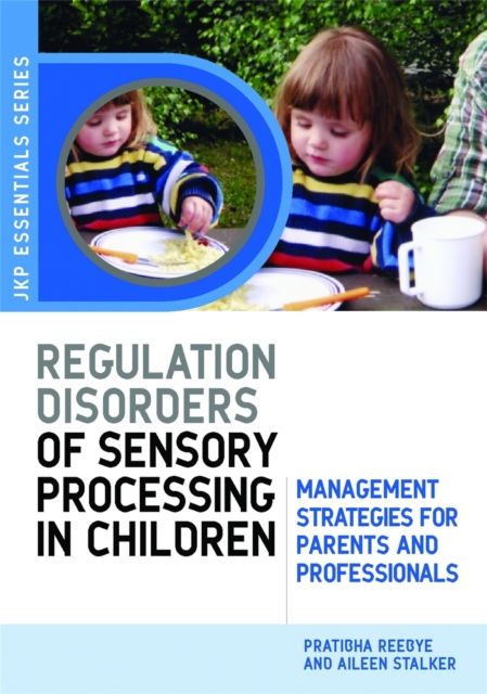 Understanding Regulation Disorders of Sensory Processing in Children : Management Strategies for Parents and Professionals