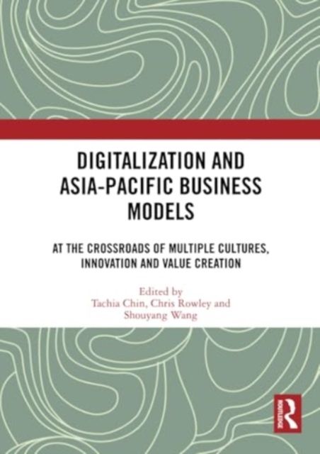 Digitalization and Asia-Pacific Business Models : At the Crossroads of Multiple Cultures, Innovation and Value Creation