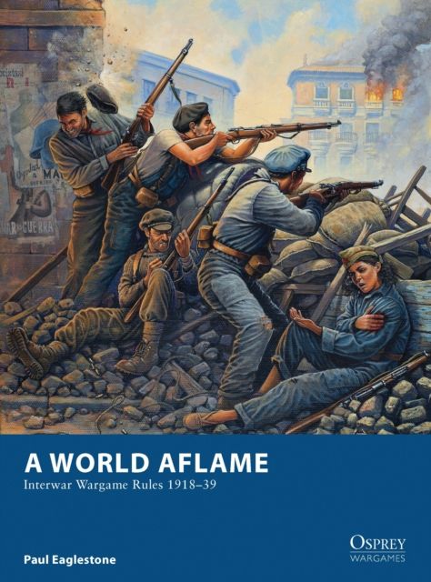 A World Aflame : Interwar Wargame Rules 1918–39