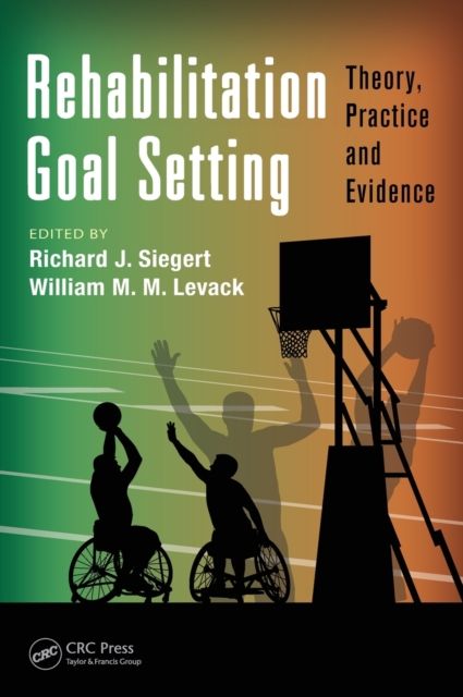 Rehabilitation Goal Setting : Theory, Practice and Evidence