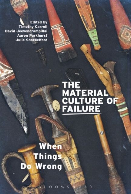 The Material Culture of Failure : When Things Do Wrong