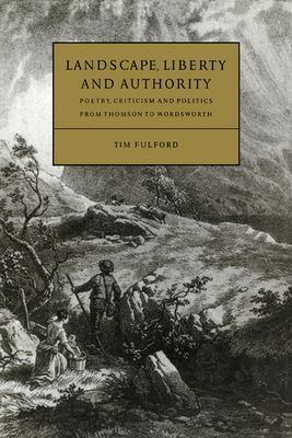 Landscape, Liberty and Authority : Poetry, Criticism and Politics from Thomson to Wordsworth