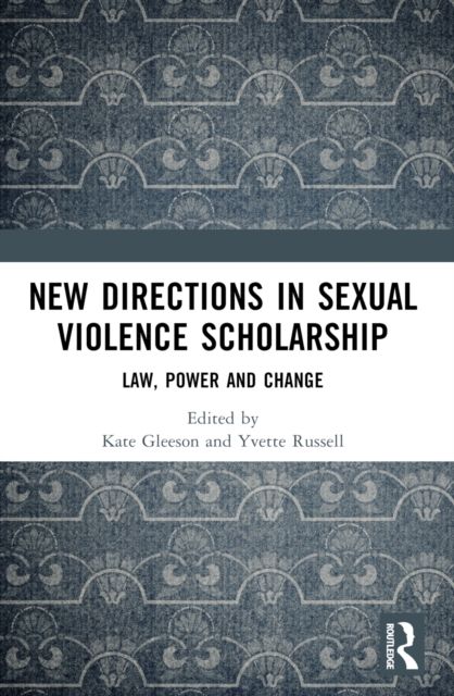 New Directions in Sexual Violence Scholarship : Law, Power and Change