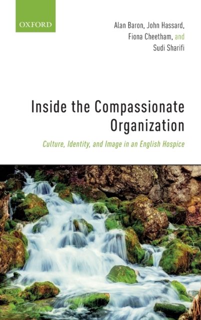 Inside the Compassionate Organization : Culture, Identity, and Image in an English Hospice