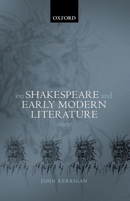 On Shakespeare and Early Modern Literature : Essays