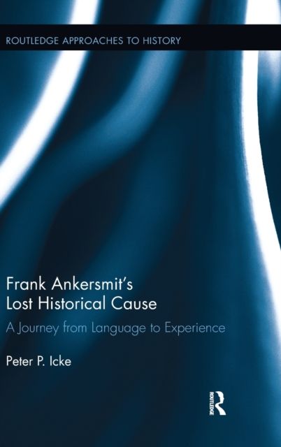 Frank Ankersmit's Lost Historical Cause : A Journey from Language to Experience