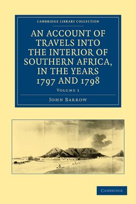 An Account of Travels into the Interior of Southern Africa, in the Years 1797 and 1798 : Including Cursory Observations on the Geology and Geography of the Southern Part of that Continent