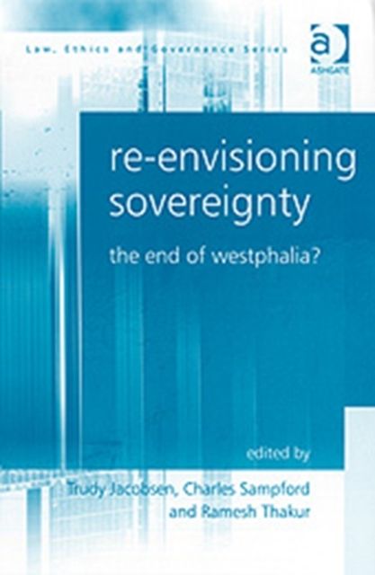 Re-envisioning Sovereignty : The End of Westphalia?