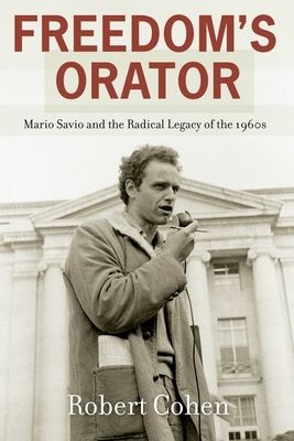 Freedom's Orator : Mario Savio and the Radical Legacy of the 1960s