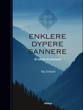 Enklere, dypere, sannere : 40 tekster til ettertanke