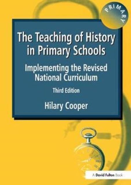 The Teaching of History in Primary Schools : Implementing the Revised National Curriculum