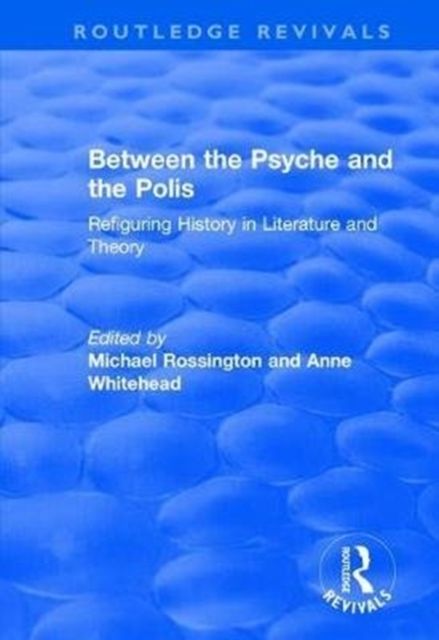 Between the Psyche and the Polis : Refiguring History in Literature and Theory
