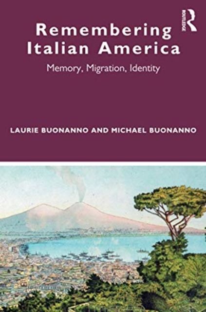 Remembering Italian America : Memory, Migration, Identity