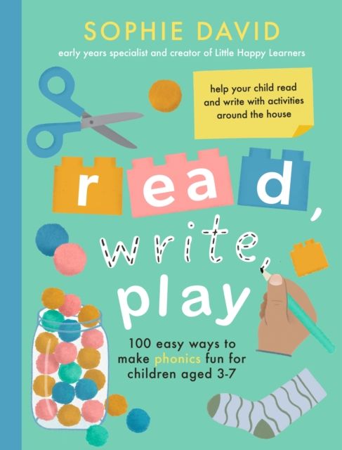 Read, Write, Play : 100 Easy Ways to Make Phonics Fun for Children Aged 3-7