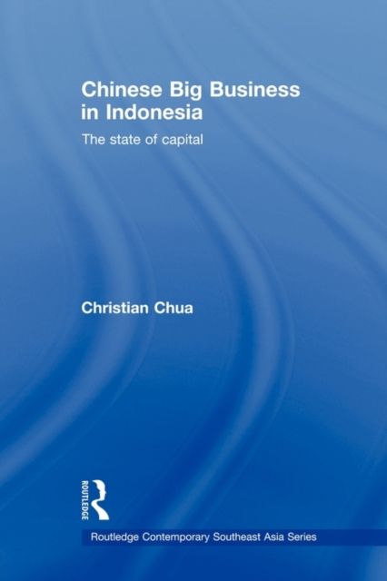Chinese Big Business in Indonesia : The State of Capital