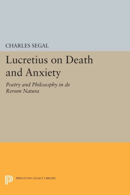 Lucretius on Death and Anxiety : Poetry and Philosophy in DE RERUM NATURA