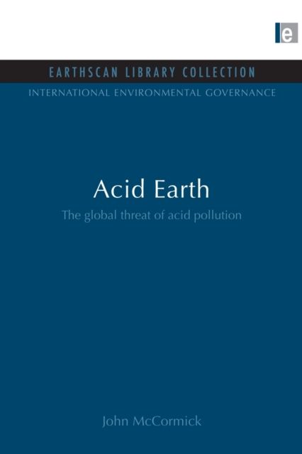 Acid Earth : The Global Threat of Acid Pollution