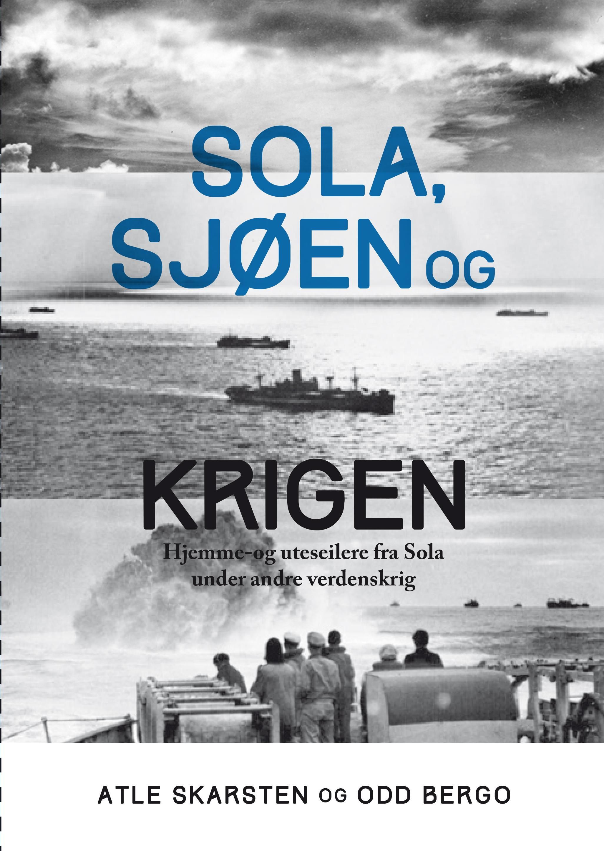 Sola, sjøen og krigen : hjemme- og utseilere fra Sola under andre verdenskrig