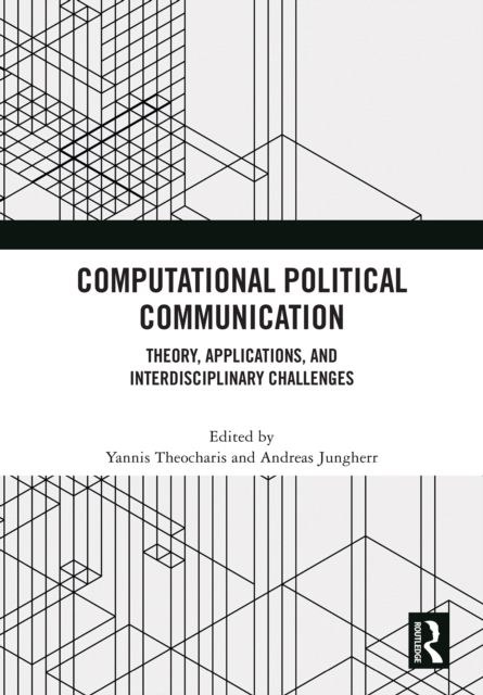 Computational Political Communication : Theory, Applications, and Interdisciplinary Challenges